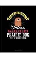 Always Be Yourself Unless You Can Be a Prairie Dog Then Be a Prairie Dog: Two Column Ledger
