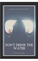 Don't Drink the Water