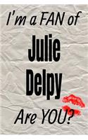 I'm a Fan of Julie Delpy Are You? Creative Writing Lined Journal: Promoting Fandom and Creativity Through Journaling...One Day at a Time