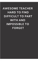 Awesome Teacher Hard to Find Difficult to Part with and Impossible to Forget