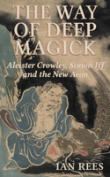 Way of Deep Magick: Aleister Crowley, Simon Iff and the New Aeon