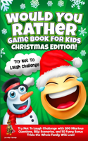 Would You Rather Game Book for Kids Christmas Edition!: Try Not To Laugh Challenge with 200 Hilarious Questions, Silly Scenarios, and 50 Funny Bonus Trivia the Whole Family Will Love!