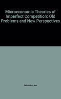 Microeconomic Theories of Imperfect Competition: Old Problems and New Perspectives