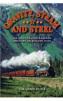 Gravity, Steam, and Steel: An Illustrated History of Rogers Pass on the Canadian Pacific Railway