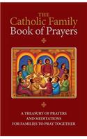 The Catholic Family Book of Prayers: A Treasury of Prayers and Meditations for Families to Pray Together