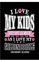 I Love My Kids Just Not As Much As I Love My Golden Doodle (Sorry Kids): Notebooks And Journals (notebook, journal, diary)