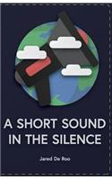A Short Sound in the Silence