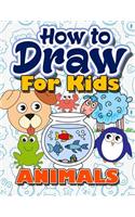 How to Draw for Kids: How to Draw Animals for Kids: A Fun Step by Step Drawing Book for Kawaii Cute Pets, Dogs, Cats, Birds, Fishes, Horses, Bears, Dragons and More Zoo Characters (Easy Beginners Book for Kids Ages 3-5, 6-8, 9-12, Boys, Girls, Teen