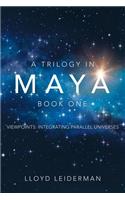 Trilogy in Maya Book One: Viewpoints: Integrating Parallel Universes