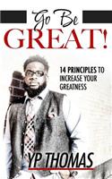 Go Be Great: 14 Principles to Increase Your Greatness