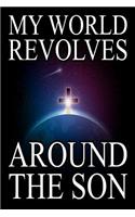 My World Revolves Around the Son: Christian Faith Cross and Earth Journal