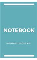 Notebook Blank Pages: Electric Blue: Notebook 6 x 9, Cool Notebook, Sketchbook Notebook, Blank Notebook, Notebook Journal, Travel Notebook, Quality Notebook