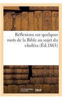 Réflexions Sur Quelques Mots de la Bible Au Sujet Du Choléra: (Sciences)