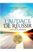 L'audace de réussir: L'art de se dépasser
