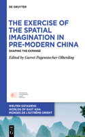 The Exercise of the Spatial Imagination in Pre-Modern China: Shaping the Expanse(31 Welten Ostasiens / Worlds of East Asia / Mondes de l’Extrême Orient)