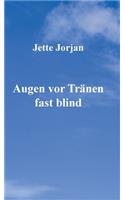 Augen vor Tränen fast blind