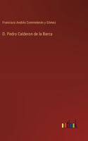 D. Pedro Calderon de la Barca