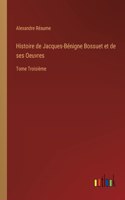 Histoire de Jacques-Bénigne Bossuet et de ses Oeuvres: Tome Troisième