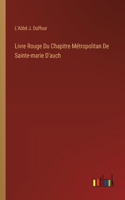 Livre Rouge Du Chapitre Métropolitan De Sainte-marie D'auch