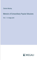 Memoirs of Extraordinary Popular Delusions: Vol. 2 - in large print