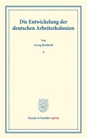Die Entwickelung Der Deutschen Arbeiterkolonien: (Schriften Des Deutschen Vereins Fur Armenpflege Und Wohlthatigkeit 3)