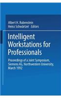 Intelligent Workstations for Professionals: Proceedings of a Joint Symposium, Siemens AG, Northwestern University, March 1992