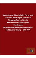 Verordnung über Inhalt, Form und Frist der Meldungen sowie das Meldeverfahren für die Krankenversicherung der Studenten (Studentenkrankenversicherungs-Meldeverordnung - SKV-MV): (German)
