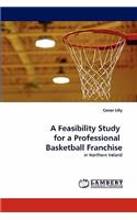 A Feasibility Study for a Professional Basketball Franchise: (English)