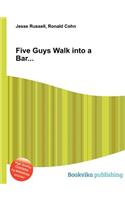 Five Guys Walk Into a Bar...