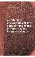 A Collection of Examples of the Applications of the Differential and Integral Calculus: (English)