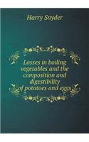 Losses in Boiling Vegetables and the Composition and Digestibility of Potatoes and Eggs