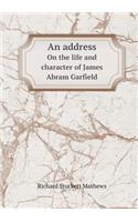 An address On the life and character of James Abram Garfield