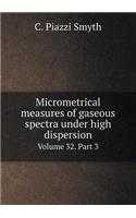 Micrometrical Measures of Gaseous Spectra Under High Dispersion Volume 32. Part 3