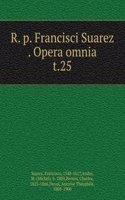 R. P. Francisci Suarez Opera omnia