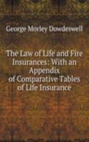 Law of Life and Fire Insurances: With an Appendix of Comparative Tables of Life Insurance