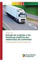 Estudo da audição e do handicap auditivo em motoristas de caminhão