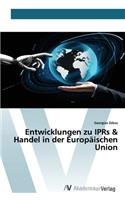 Entwicklungen zu IPRs & Handel in der Europäischen Union