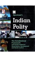 Indian Polity The Constitutional Framework and Issues related to Governance, Development and Social Justice