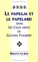 Le Papegai Et Le Papelard Dans Un Coeur Simple De Gustave Flaubert (Faux Titre)