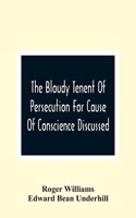 Bloudy Tenent Of Persecution For Cause Of Conscience Discussed; And Mr. Cotton'S Letter Examined And Answered