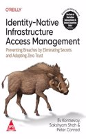 Identity-Native Infrastructure Access Management: Preventing Breaches by Eliminating Secrets and Adopting Zero Trust (Grayscale Indian Edition)