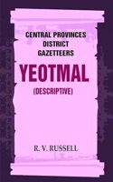 Central Provinces District Gazetteers: Yeotmal (Descriptive) 23rd, Vol. A [Hardcover]