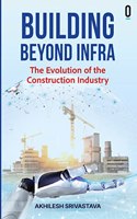 Building Beyond Infra (The Evolution of the Construction Industry)