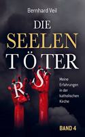 Die Seelentoter - Band 4: Meine Erfahrungen in der katholischen Kirche