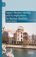 Japan's Nuclear Identity and Its Implications for Nuclear Abolition