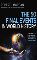 The 50 Final Events in World History: The Bible's Last Words on Earth's Final Days