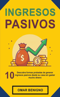 Ingresos Pasivos: Descubra 10 Formas Probadas de Generar Ingresos Pasivos Desde su Casa sin Gastar Mucho Dinero