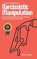 Breaking Free from Narcissistic Manipulation: Strategies for Healing and Thriving Beyond Toxic Relationships