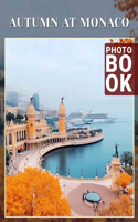 Autumn at Monaco Photo Book: Explore 40 Stunning Images Capturing Monaco's Autumn Charm, Perfect For Seasonal Décor