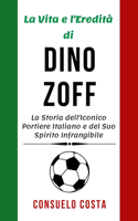 La vita e l'eredità di Dino Zoff